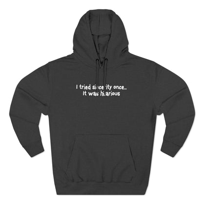 I Tried Sincerity Once... It Was Hilarious - Hoodie