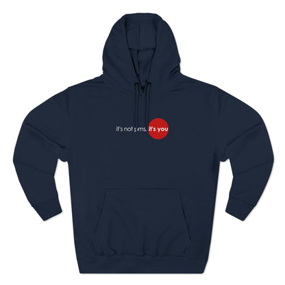 It's Not Pms - It's You - Hoodie