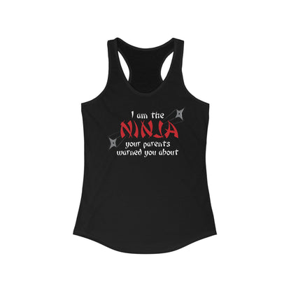I Am The Ninja Your Parents Warned You About  - Women’s Racerback Tank