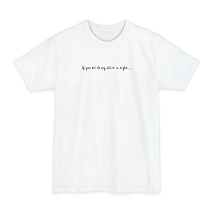 If You Think My Shirt Is Tight... - Men's Tall T-Shirt