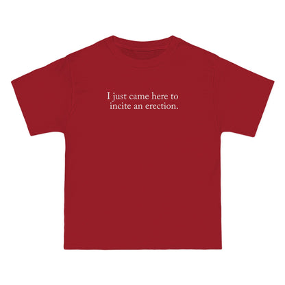 I Just Came Here To Incite An Erection - Men's Heavyweight T-Shirt