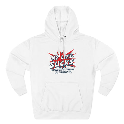 My Life Sucks - But The Special Effects Are Awesome - Hoodie