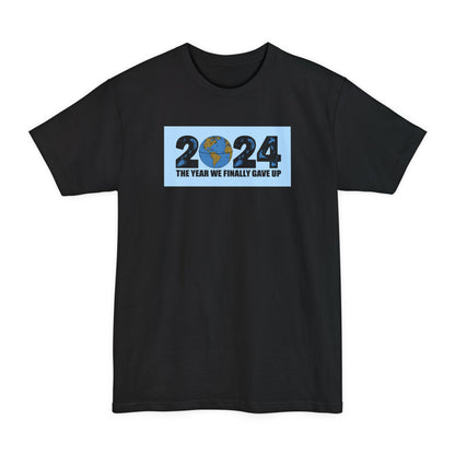 2024 - The Year We Finally Gave Up - Men's Tall T-Shirt