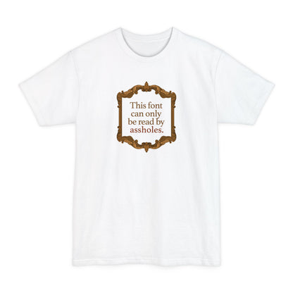 This Font Can Only Be Read By Assholes - Men's Tall T-Shirt
