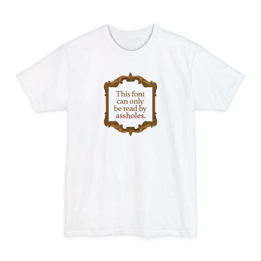 This Font Can Only Be Read By Assholes - Men's Tall T-Shirt