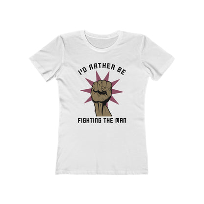 I'd Rather Be Fighting The Man - Women’s T-Shirt