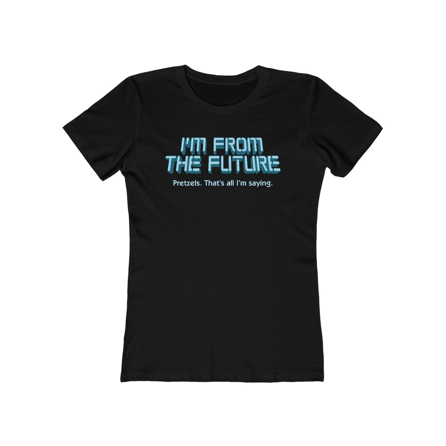 I'm From The Future - Pretzels. That's All I'm Saying. - Women’s T-Shirt