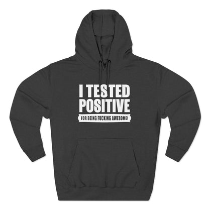 I Tested Positive For Being Fucking Awesome. - Hoodie