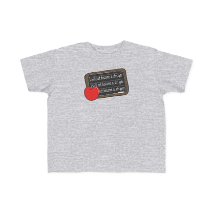 I Will Not Become A Stripper - Toddler  T-Shirt
