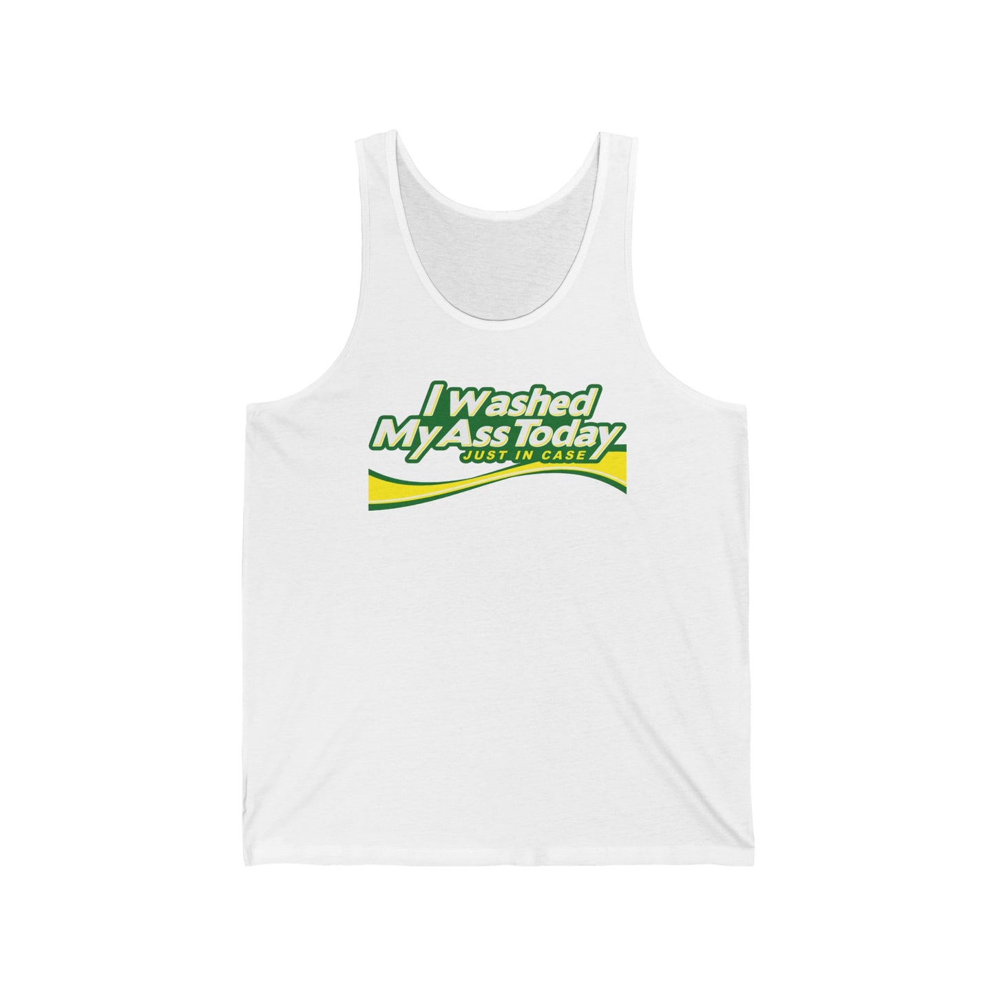 I Washed My Ass Today - Just In Case - Unisex Tank