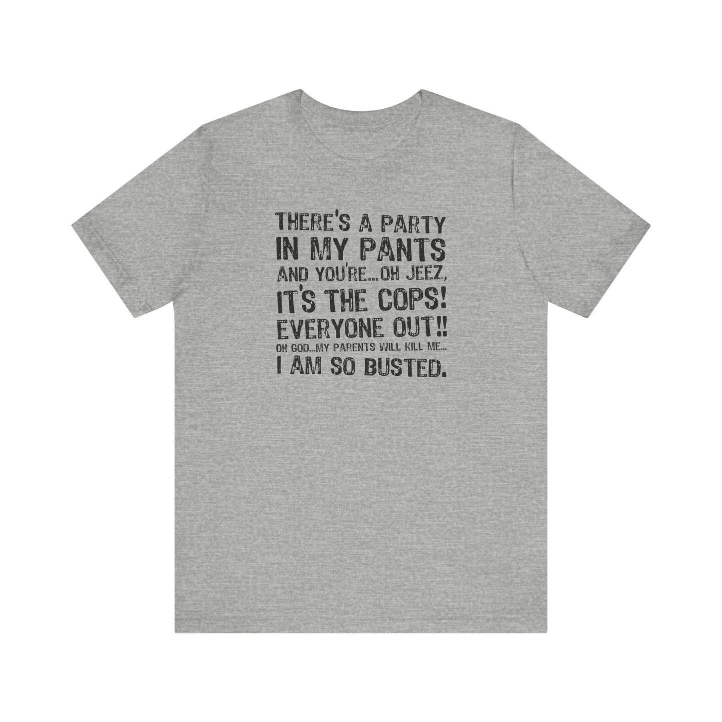 There's A Party In My Pants And You're... Oh Jeez It's The Cops! - Men's T-Shirt