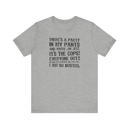 There's A Party In My Pants And You're... Oh Jeez It's The Cops! - Men's T-Shirt