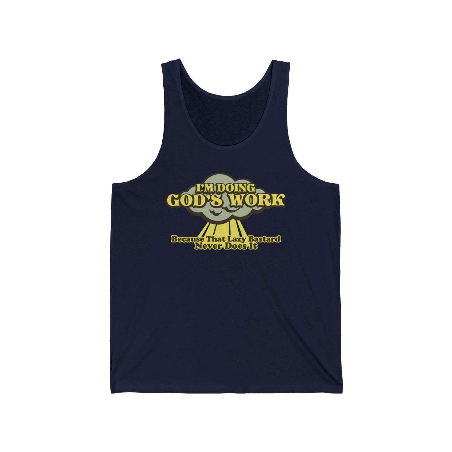 I'm Doing God's Work - Because That Lazy Bastard Never Does It  - Unisex Tank
