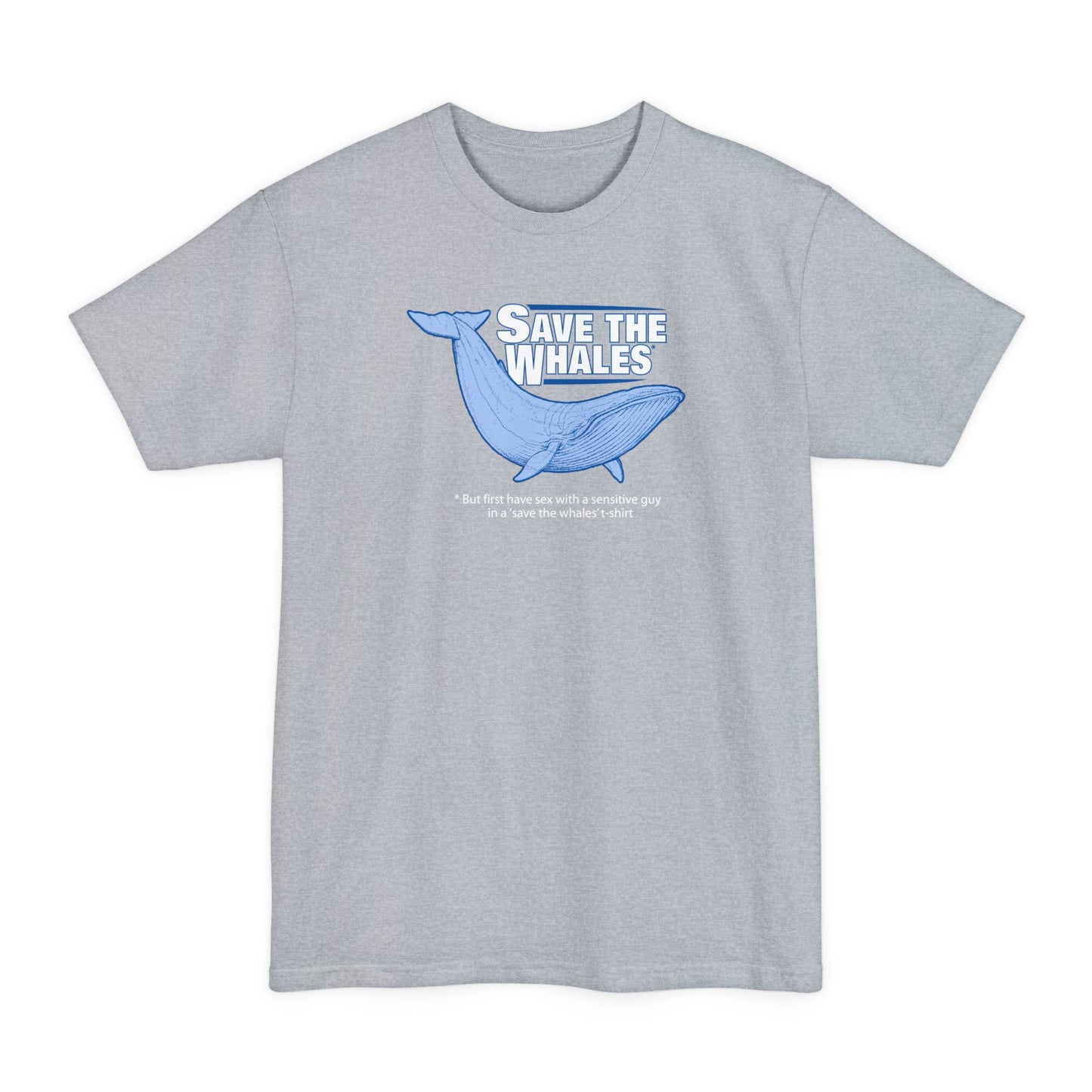 Save The Whales - But First Have Sex With A Sensitive Guy In A 'Save The Whales' T-Shirt - Men's Tall T-Shirt