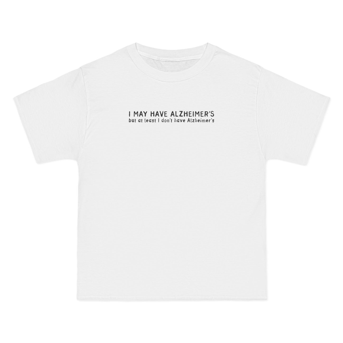 I May Have Alzheimer's But At Least I Don't Have Alzheimer's - Men's Heavyweight T-Shirt