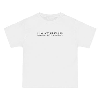 I May Have Alzheimer's But At Least I Don't Have Alzheimer's - Men's Heavyweight T-Shirt