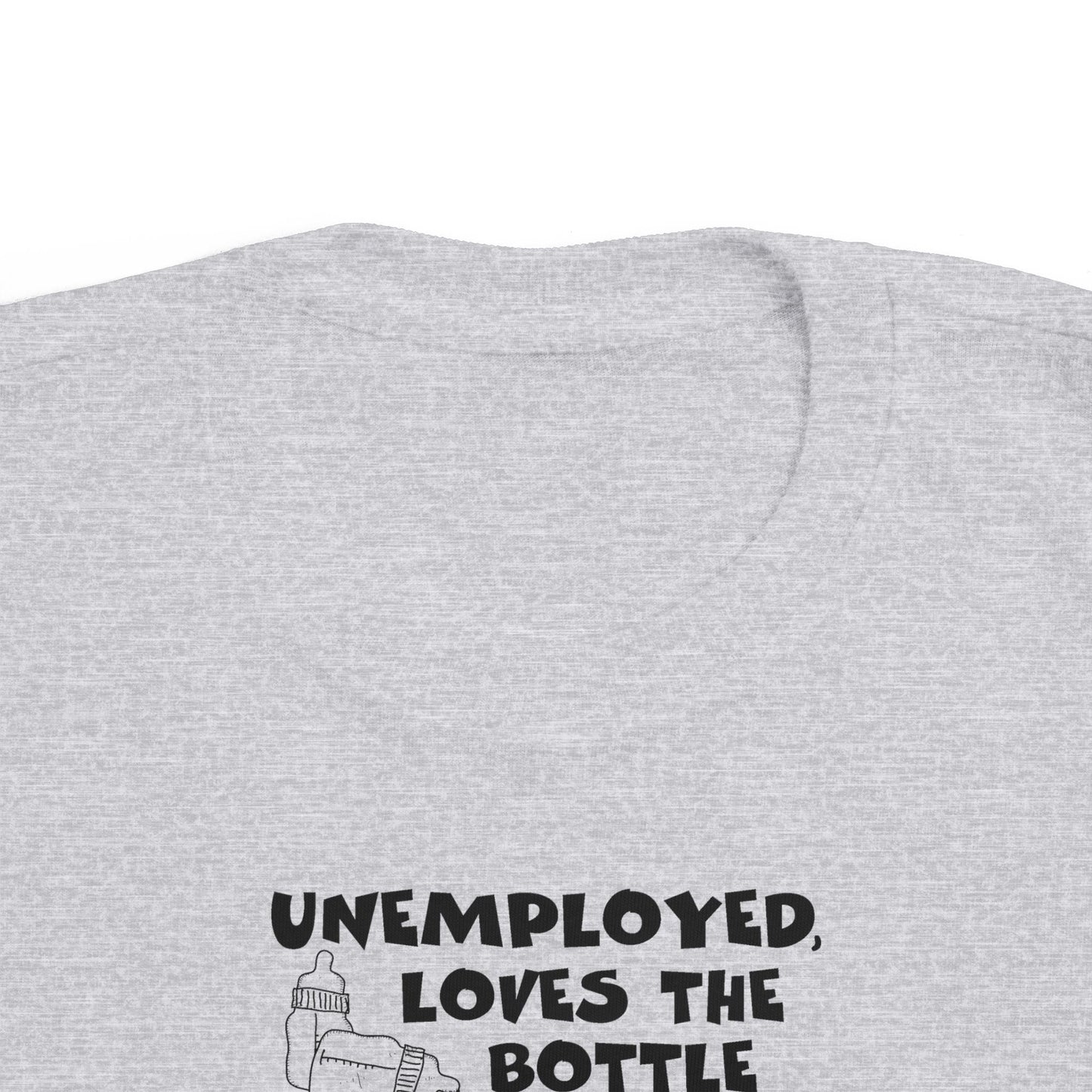 Unemployed Loves The Bottle - Toddler T-Shirt