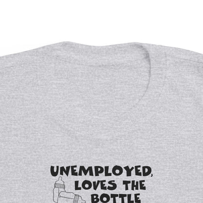 Unemployed Loves The Bottle - Toddler T-Shirt