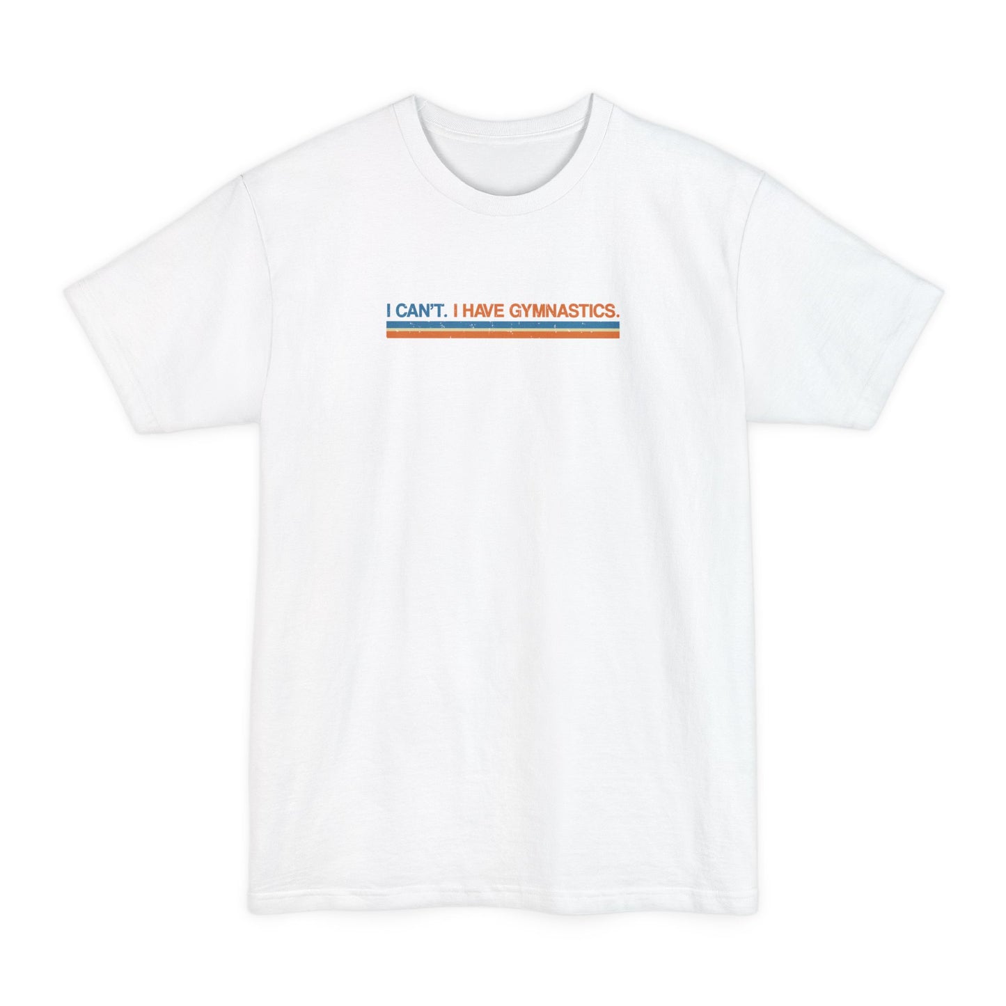 I Can't. I Have Gymnastics. - Men's Tall T-Shirt