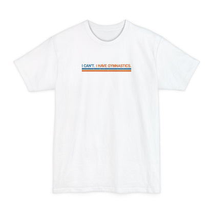 I Can't. I Have Gymnastics. - Men's Tall T-Shirt