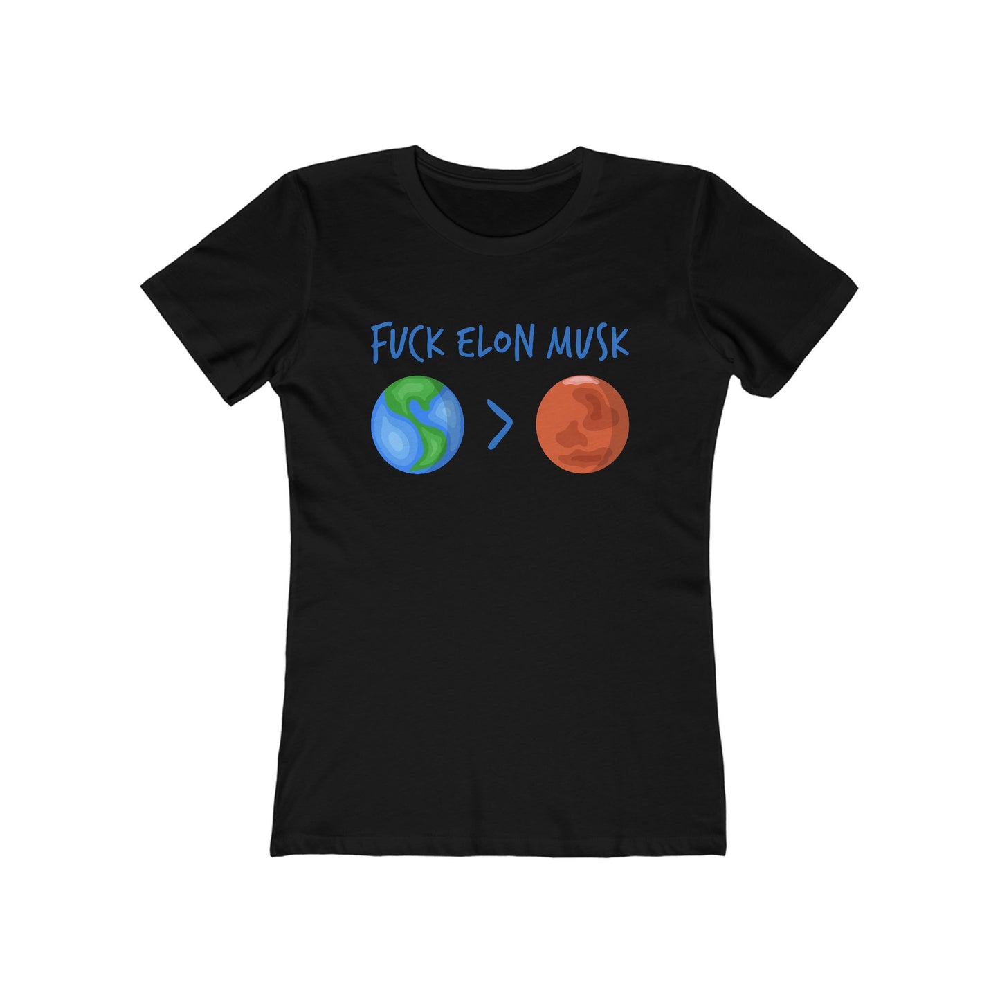 Fuck Elon Musk - Earth > Mars - Women's T-Shirt
