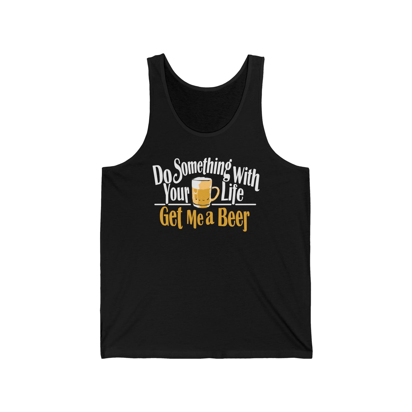 Do Something With Your Life - Get Me A Beer - Unisex Tank