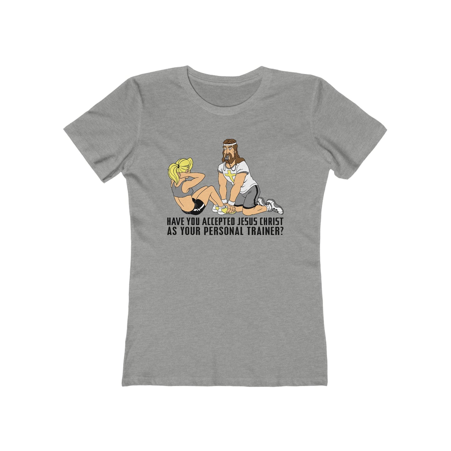 Have You Accepted Jesus Christ As Your Personal Trainer? - Women’s T-Shirt
