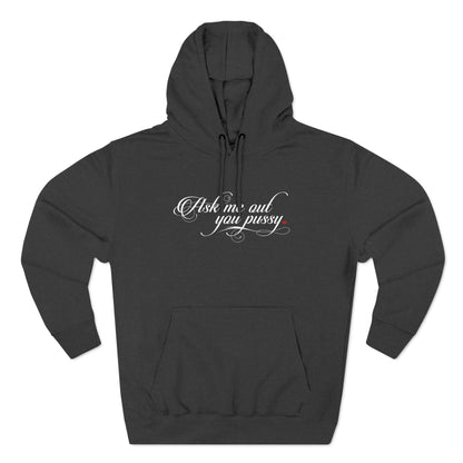 Ask Me Out You Pussy - Hoodie