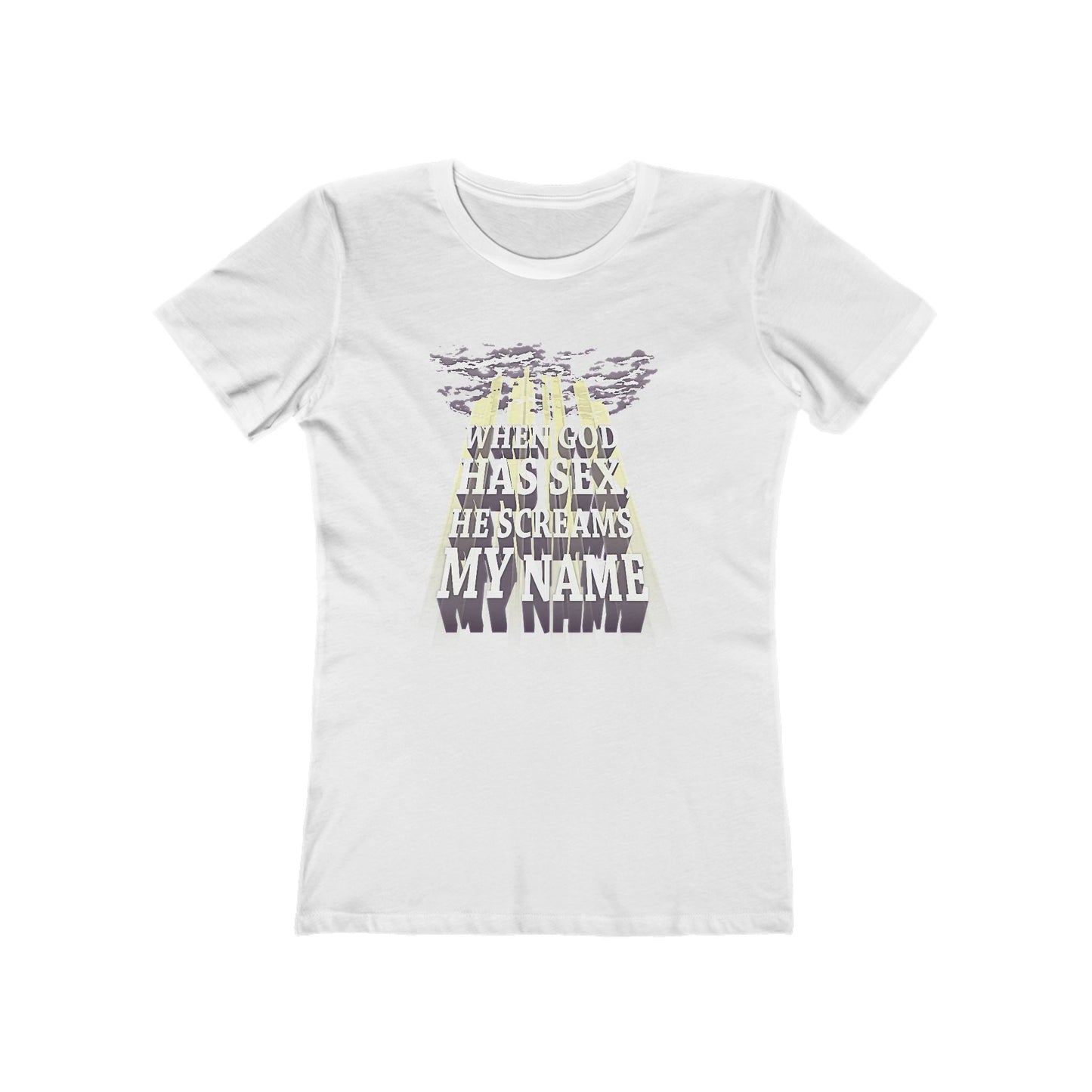 When God Has Sex He Screams My Name - Women’s T-Shirt