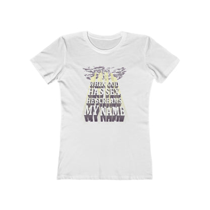 When God Has Sex He Screams My Name - Women’s T-Shirt