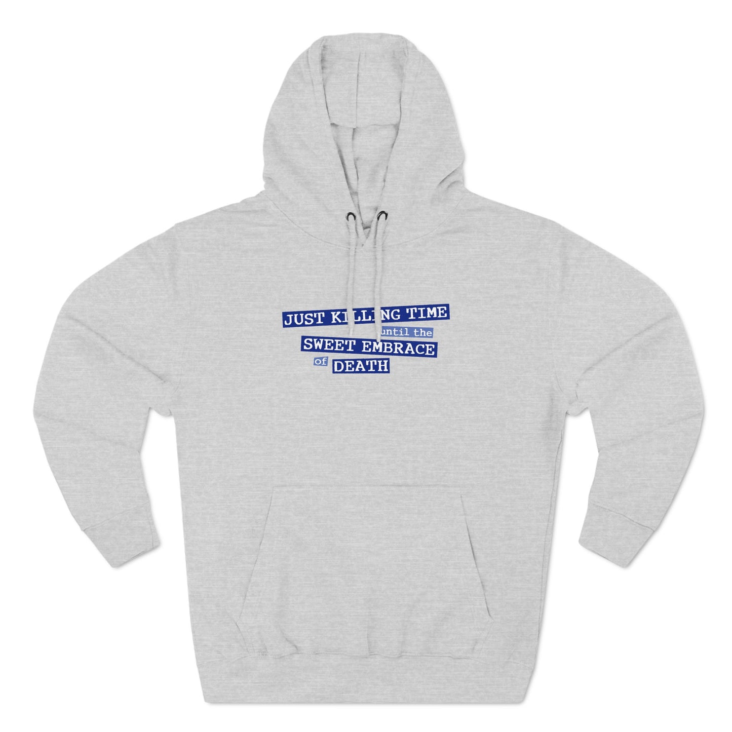Just Killing Time Until The Sweet Embrace Of Death - Hoodie