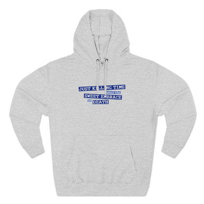 Just Killing Time Until The Sweet Embrace Of Death - Hoodie