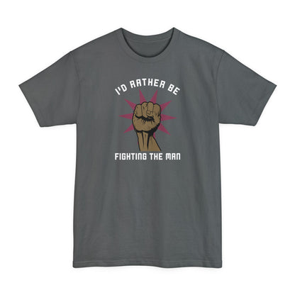 I'd Rather Be Fighting The Man - Men's Tall T-Shirt