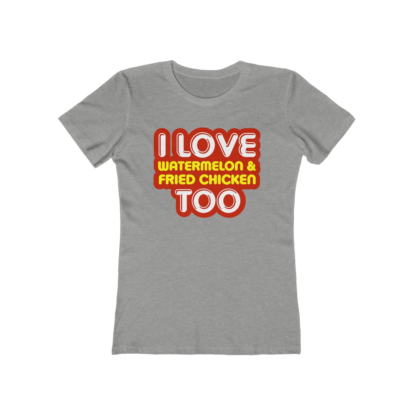I Love Watermelon & Fried Chicken Too  - Women’s T-Shirt