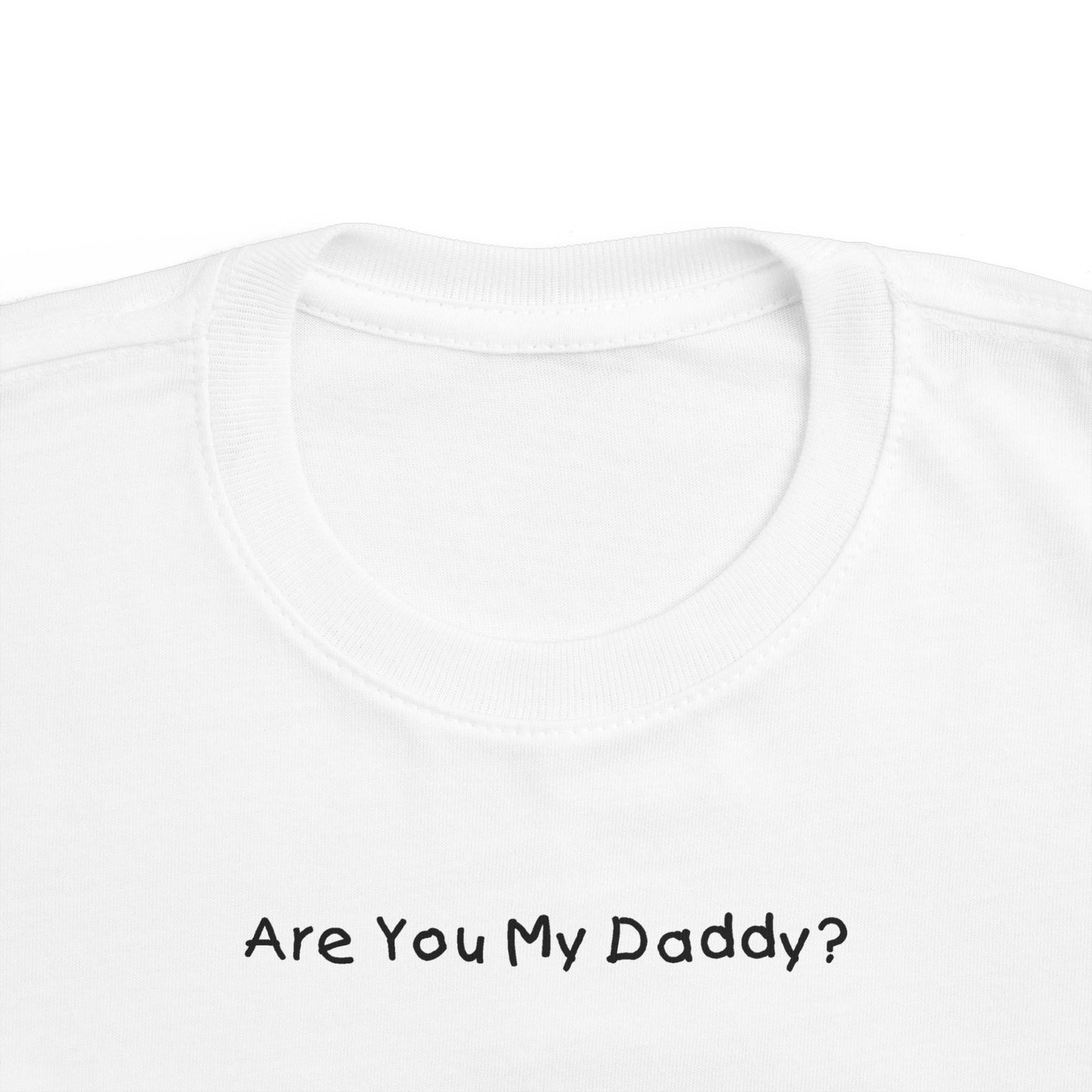 Are You My Daddy? - Toddler  T-Shirt