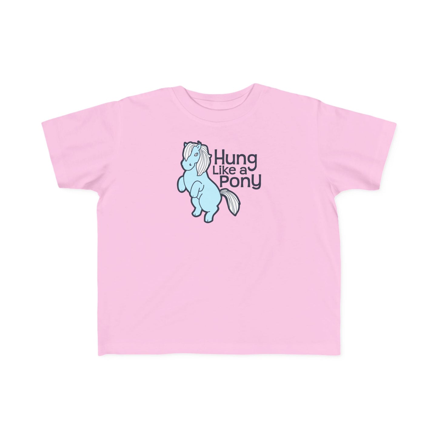 Hung Like A Pony - Toddler T-Shirt
