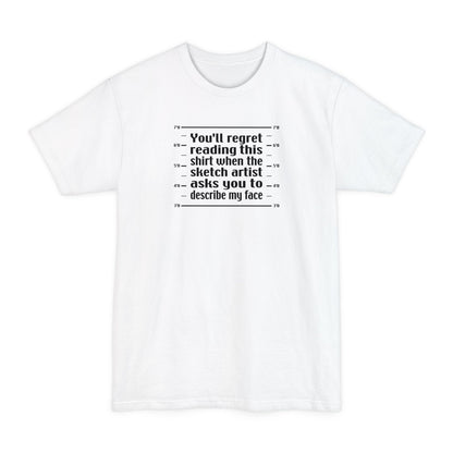 You'll Regret Reading This Shirt - Men's Tall T-Shirt
