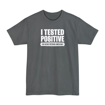 I Tested Positive For Being Fucking Awesome - Men's Tall T-Shirt