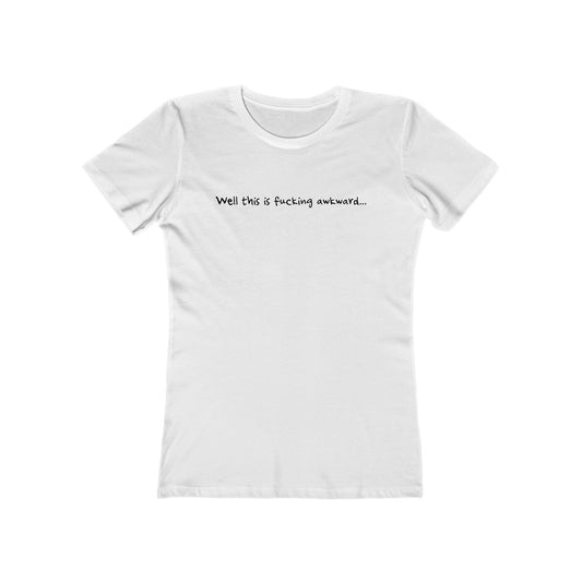 Well This Is Fucking Awkward... - Women’s T-Shirt