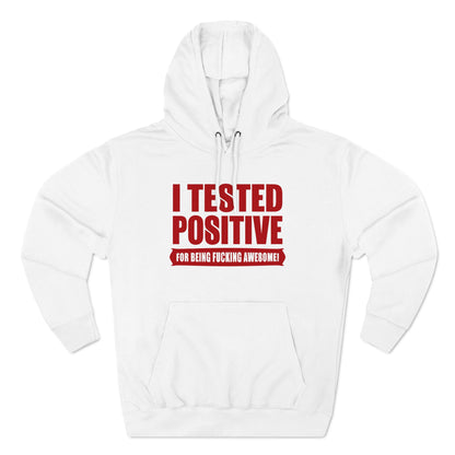 I Tested Positive For Being Fucking Awesome. - Hoodie