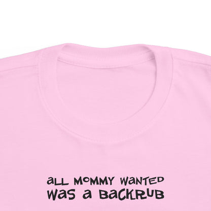 All Mommy Wanted Was A Backrub - Toddler T-Shirt