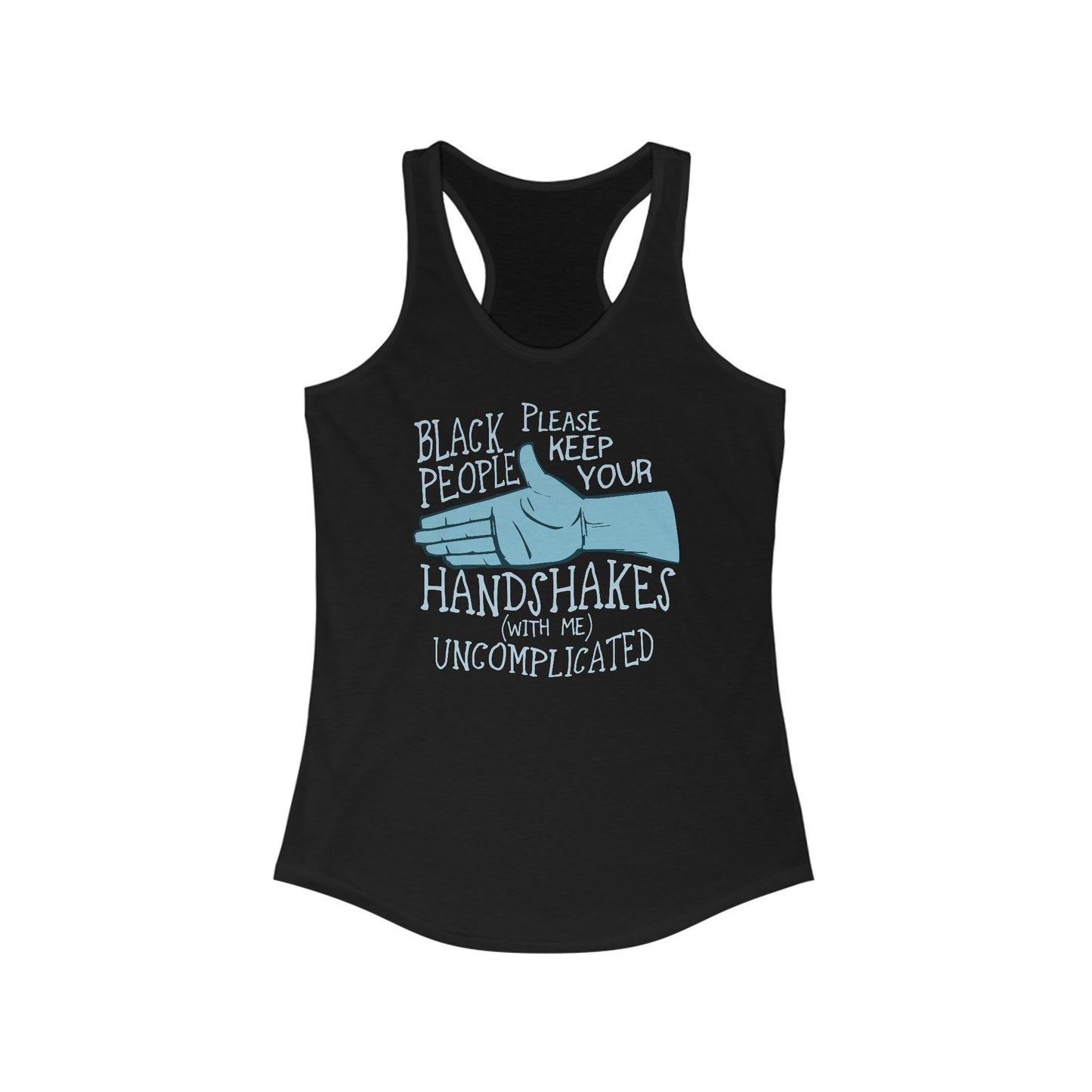 Black People Please Keep Your Handshakes With Me Uncomplicated - Women’s Racerback Tank