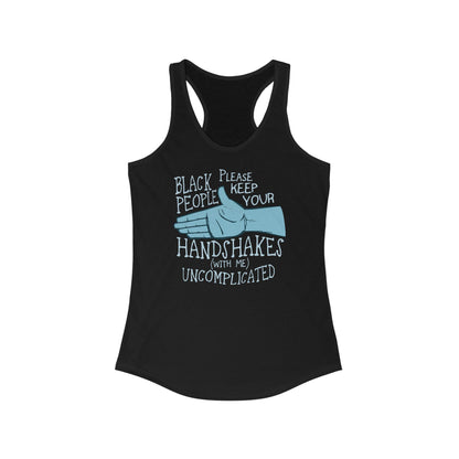 Black People Please Keep Your Handshakes With Me Uncomplicated - Women’s Racerback Tank