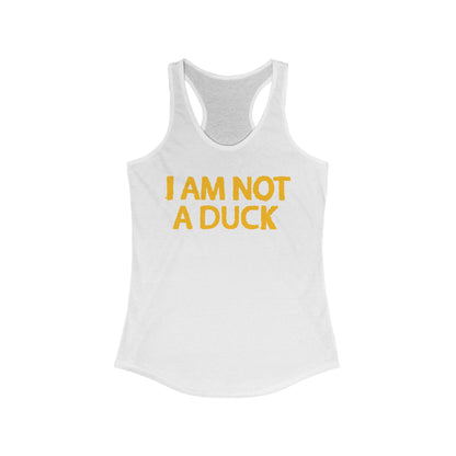 I Am Not A Duck - Women’s Racerback Tank