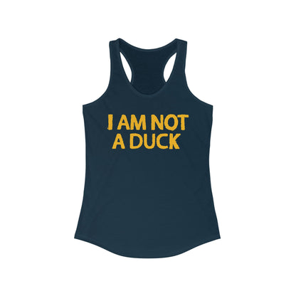 I Am Not A Duck - Women’s Racerback Tank