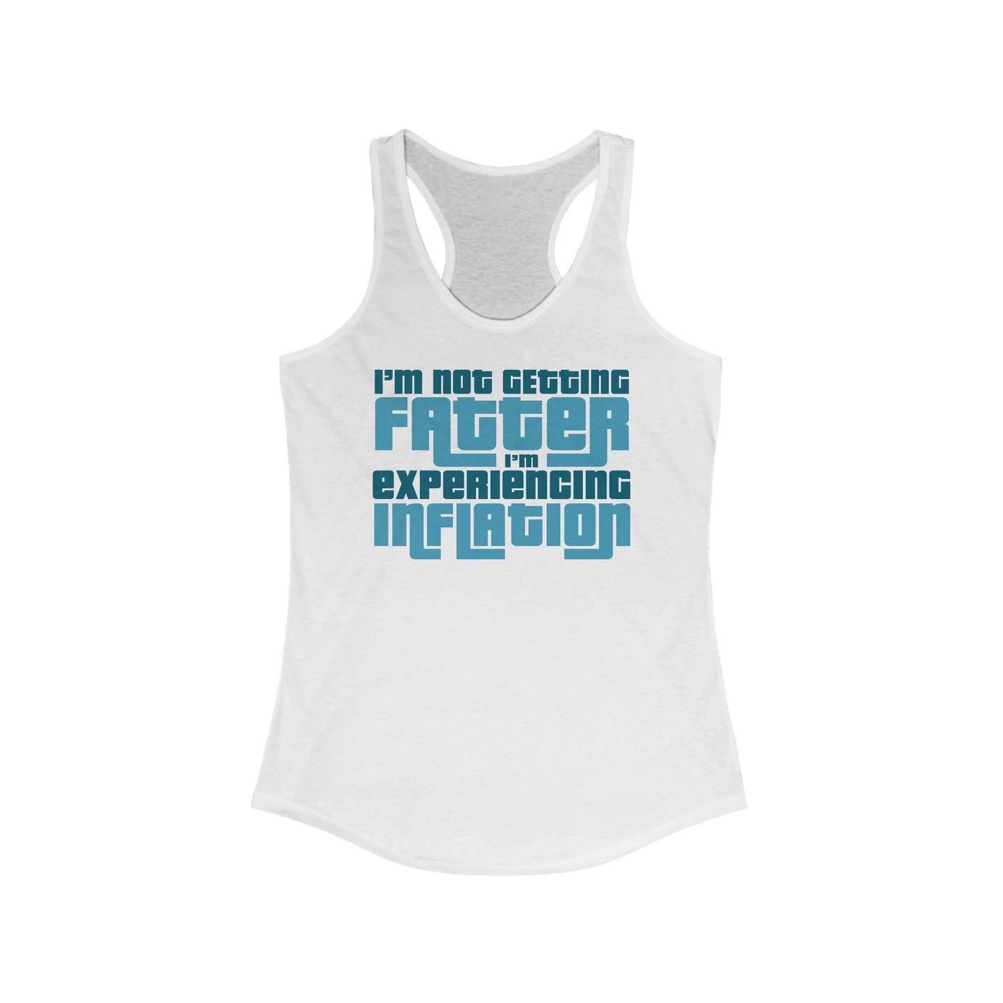 I'm Not Getting Fatter I'm Experiencing Inflation  - Women's Racerback Tank