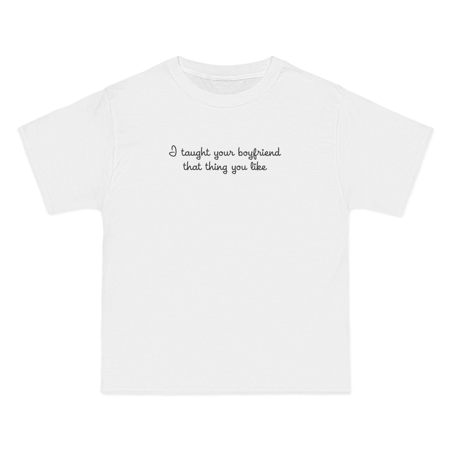 I Taught Your Boyfriend That Thing You Like - Men's Heavyweight T-Shirt