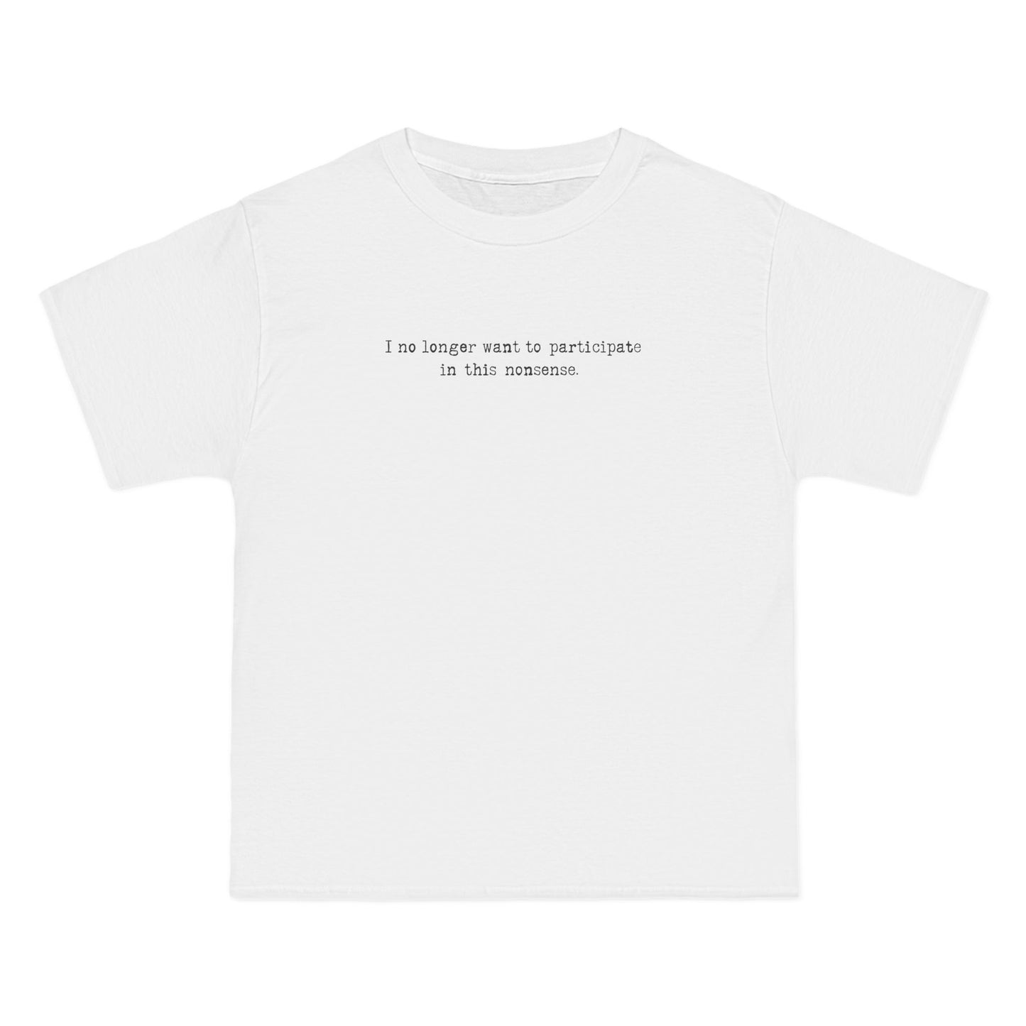 I No Longer Want To Participate In This Nonsense. - Men's Heavyweight T-Shirt