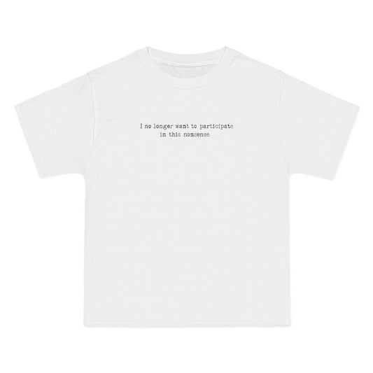 I No Longer Want To Participate In This Nonsense. - Men's Heavyweight T-Shirt