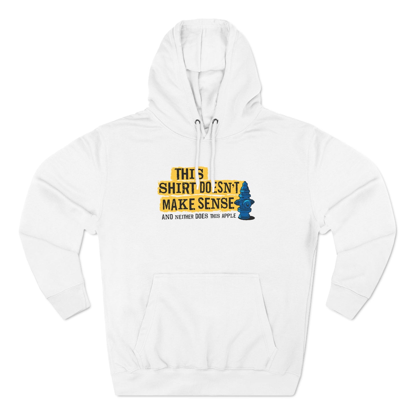 This Shirt Doesn't Make Sense And Neither Does This Apple - Hoodie